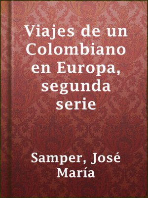 cover image of Viajes de un Colombiano en Europa, segunda serie